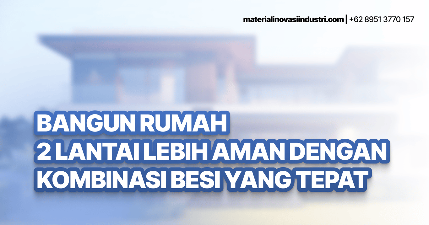 Bangun Rumah 2 Lantai Lebih Aman dengan Kombinasi Besi yang Tepat Bangun Rumah 2 Lantai Lebih Aman dengan Kombinasi Besi yang Tepat